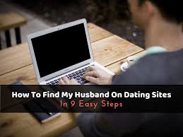 Also they're busy and have jobs, so you want to stay at the forefront of their mind. How To Find My Husband On Dating Sites In 9 Easy Steps