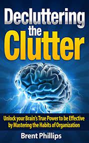 The one thing that differentiates successful people from the others is that successful people keep starting something new. Decluttering The Clutter Unlock Your Brain S True Power To Be Effective By Mastering The Habits Of Organization Kindle Edition By Phillips Brent Crafts Hobbies Home Kindle Ebooks Amazon Com