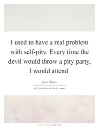Pity Party Quotes Pity Party Sayings Pity Party Picture Quotes