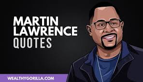 25 Inspirational Martin Lawrence Quotes About Life 2021 Wealthy Gorilla