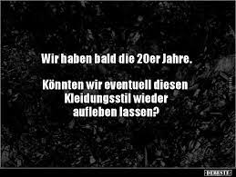 Wir Haben Bald Die 20Er Jahre. Könnten Wir Eventuell.. | Lustige Bilder,  Sprüche, Witze, Echt Lustig
