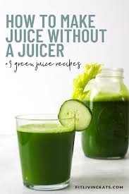 How To Make Juice Without A Juicer 3 Green Juice Recipes How To Make Juice Best Green Juice Recipe Juicing Recipes