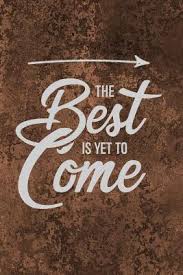 Enjoy the best booker t. The Best Is Yet To Come Quote Journal With Motivational Quotes On Each Page Blank Lined