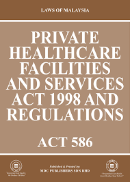 • regulations 2006 • others related to healthcare services. Health Private Healthcare Facilities And Services Act 1998 And Regulations