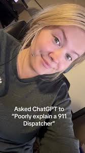 Asked ChatGPT to “poorly explain a 911 dispatcher” it's honestly a per...