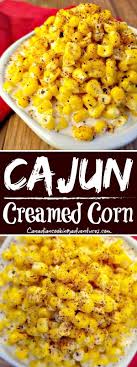 recipes cajuncooking cajun creamed corn mexican cajun creamed corn cream southern louisiana recipes cajun recipes cajun dishes