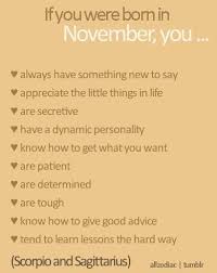If You Were Born In November November Hello November November Quotes Welcome November Goodbye October N November Quotes Scorpio Sagittarius Cusp Scorpio Quotes