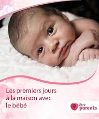 Les Premiers Jours A La Maison Avec Le Bebe Developpement Bebe Conseils Bebe Bebe