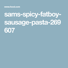 Sam S Spicy Fatboy Sausage Pasta Recipe Food Com Recipe Sausage Pasta Sausage Pasta Recipes Pasta