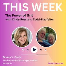 The Power of Grit with Cindy Ross and Todd Gladfelter - Donna Y. Ferris
