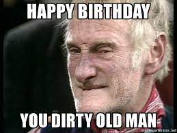Happy Birthday You Dirty Old Man Albert Steptoe Meme Generator