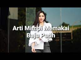 Dimana kamu mungkin selama ini kamu telah banyak melupakan allah dan oleh karena itu diingatkan untuk segera kembali ke jalan yang benar. Arti Mimpi Memakai Baju Putih Menurut Islam Primbon Dan Psikologi Youtube