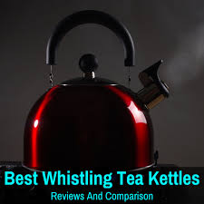 Best Whistling Tea Kettles Reviews Comparison And Buyers