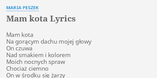 Check spelling or type a new query. Mam Kota Lyrics By Maria Peszek Mam Kota Na Goracym