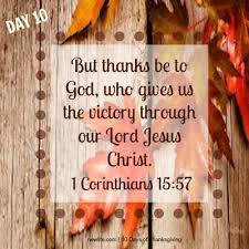 But Thanks Be To God Who Gives Us The Victory Through Our Lord Jesus Christ 1 Corinthians 15 57 Lord Jesus Christ Attitude Of Gratitude Walk By Faith