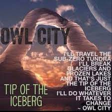 Adam Is Saying In This Song That He Wants To Break The Tip Of The Social Iceberg The Tip Of The Iceberg Is The Part Wh Owl City Lyrics Owl City