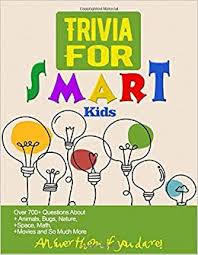 Apr 24, 2020 · virtual quiz nights are a great way to stay connected with your loved ones during the lockdown. Trivia For Smart Kids Over 700 Questions About Animals Bugs Nature Space Math Movies And Trivia Questions For Smart Kids Kalist Christopher 9798634462233 Amazon Com Books