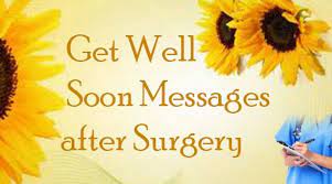 Best wishes on your recovery after surgery. Get Well Soon Messages After Surgery Best Message