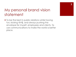 A great personal brand statement is a clear narrative or description of what you do and the people your brand serves. Create A Personal Brand Vision Statement