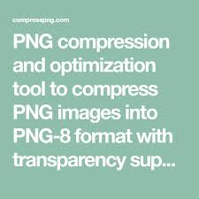 Png Compression And Optimization Tool To Compress Png Images Into Png 8 Format With Transparency Support Png Images Png Optimization