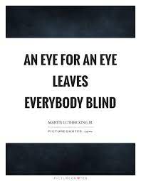 An Eye For An Eye Leaves Everybody Blind Picture Quotes