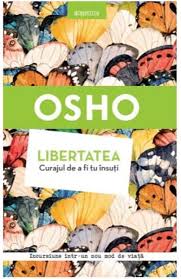 Curajul de a fi tu insuti. Libertatea Curajul De A Fi Tu Insuti Osho Libris