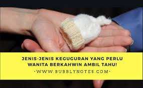 Dengan mani itu, muncul sifat identik sang anak, apakah memiliki kemiripan dengan ayah ataupun dengan ibunya. Jenis Jenis Keguguran Yang Perlu Wanita Berkahwin Ambil Tahu Bubblynotes Malaysia Parenting Lifestyle Blog