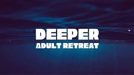 Deeper Adult Retreat