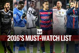 100 Players To Watch In World Football In 2016 Bleacher Report Latest News Videos And Highlights