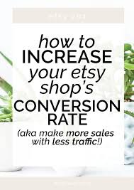 How To Improve Your Conversion Rate And Start Making More With Less Traffic Morgan Nield Etsy Marketing Etsy Business Etsy Success