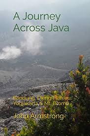 Here you can find eight small hindu temples from. Amazon Com A Journey Across Java Bandung Dieng Plateau Yogjakarta Mt Bromo Let Loose Again Book 13 Ebook Armstrong John Kindle Store