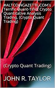 As capital continues to flow into the virtual currency world, managers are revving up multiple trading strategies. Amazon Com Altcoingazette Com S Terrific Quant Tific Crypto Quantitative Analysis Trading Crypto Quant Trading Crypto Quant Trading Ebook Taylor John R Kindle Store