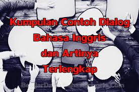 Biar semakin maknyus, baca juga paragraf dan dialog simple past tense. Dialog Bahasa Inggris Dalam Berbagai Tenses Beserta Artinya Terlengkap