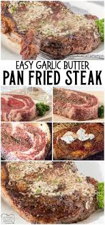 Simple Recipe For Pan Fried Steak Topped With Garlic Butter That Everyone Raves About Done In 15 Minutes How To Cook Steak Steak Fries Grilled Steak Recipes