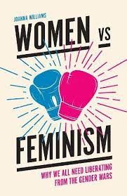 Motivated by the quest for social justice, feminist inquiry provides a wide range of perspectives on social, cultural, economic, and political phenomena. Women Vs Feminism Why We All Need Liberating From The Gender Wars Williams Joanna Amazon De Bucher