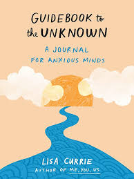Guidebook to the Unknown: A Journal for Anxious Minds: 9780593421642:  Currie, Lisa: Books - Amazon.com