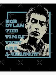 T HE TIMES THEY ARE A CHANGIN Poster