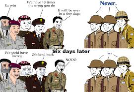 The Six-Day War was the ultimate fuck around and find out. Egypt, Syria,  Jordan Iraq, and Saudi Arabia really got their ass handed : rHistoryMemes