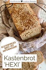 Hexi Brot Mit Hefewasser Glutenfrei Kochtrotz Kreative Rezepte Rezept Rezepte Hefe Glutenfrei