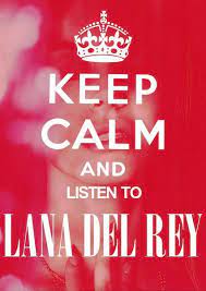 google image result for http 2 bp blogspot com emlegatljsa t5gfo3idwzi aaaaaaaac14 qwx lk4dav4 s640 keep calm lana del rey lana del rey lana del sing to me