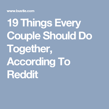 19 Things Every Couple Should Do Together According To Reddit How To Improve Relationship Healthy Relationship Tips Happy Relationships