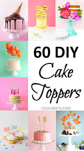 Cake Toppers 60 Festive Ways To Top Your Cake Cool Crafts Diy Cake Topper Birthday Diy Cake Topper Birthday Cake Toppers