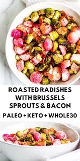 Perfectly Crispy Roasted Radishes With Roasted Brussels Sprouts And Bacon A Delicious Low Carb And Paleo Side Dish To Roasted Radishes Radish Recipes Recipes