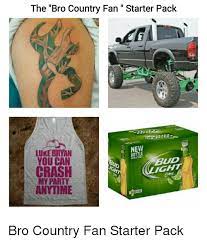 The Bro Country Fan Starter Pack Ryan Bottle You Can Bud Crash My Party Bro Country Fan Starter Pack Party Meme On Me Me