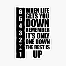 When Life Gets You Down Remember It S Only One Down The Rest Is Up Photographic Print By Dalton666 Redbubble