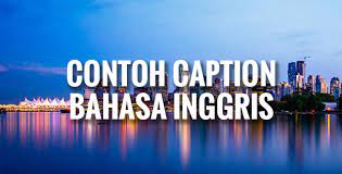 11 Contoh Caption Bahasa Inggris Bahasaenglish Com