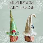 Mushroom Fairy House Clay Hand Building Class