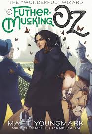 The "Wonderful" Wizard of Futhermucking Oz (Futhermucking Classics):  Youngmark, Matt, Baum, L. Frank: 9780984067879: Amazon.com: Books