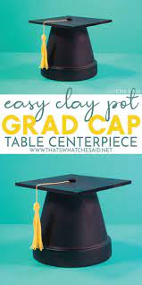 Clay Pot Graduation Cap Senior Graduation Party Graduation Party Table Diy Graduation Decorations