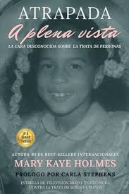 Atrapada A Plena Vista: La cara desconocida sobre la trata de personas  (Spanish Edition): Holmes, Mary Kaye, Stephens, Carla: 9781513698724:  Amazon.com: Books